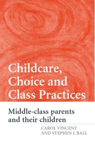Бумажная книга «Childcare, Choice and Class Practices: Middle Class Parents and their Children», авторов Кэрол Винсент, Стивен Дж. Болл - фото №1