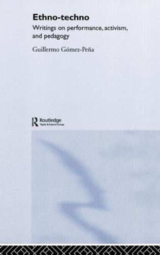 Паперова книга «Ethno-Techno: Writings on Performance, Activism and Pedagogy», автор Гільєрмо Гомес Пенья - фото №1