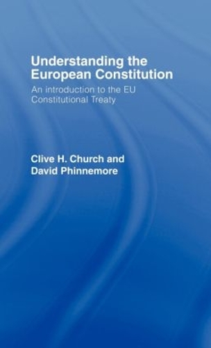 Бумажная книга «Understanding the European Constitution: An Introduction to the EU Constitutional Treaty», авторов Клайв Х. Черч, Дэвид Финнемор - фото №1