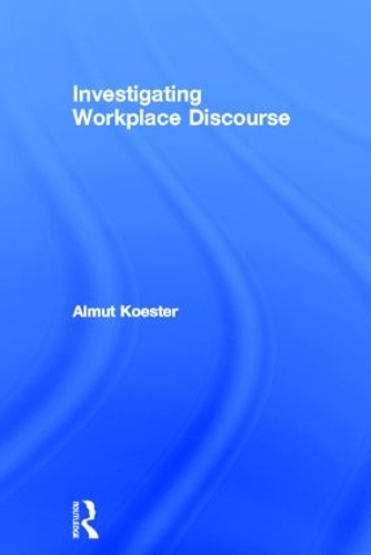 [object Object] «Investigating Workplace Discourse», автор Альмут Костер - фото №1