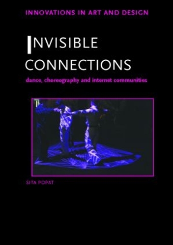 Бумажная книга «Invisible Connections: Dance, Choreography and Internet Communities», автор Сита Попат - фото №1