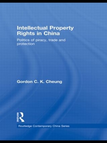 Бумажная книга «Intellectual Property Rights in China: Politics of Piracy, Trade and Protection», автор Гордон К. К. Чунг - фото №1