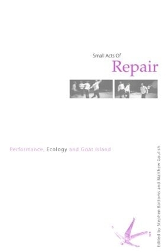 Бумажная книга «Small Acts of Repair: Performance, Ecology and Goat Island» - фото №1