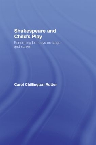 Паперова книга «Shakespeare and Child's Play: Performing Lost Boys on Stage and Screen», автор Керол Чіллінгтон Раттер - фото №1