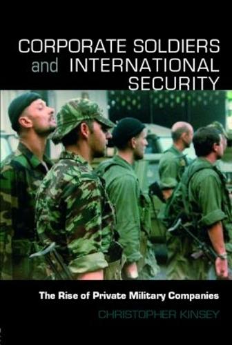 Бумажная книга «Corporate Soldiers and International Security: The Rise of Private Military Companies», автор Кристофер Кинси - фото №1