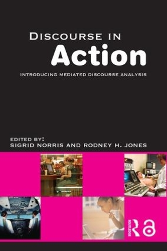 Бумажная книга «Discourse in Action: Introducing Mediated Discourse Analysis», авторов Родни Х. Джонс, Сигрид Норрис - фото №1