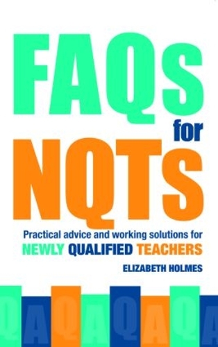 Паперова книга «FAQs for NQTs: Practical Advice and Working Solutions for Newly Qualified Teachers», автор Елізабет Холмс - фото №1