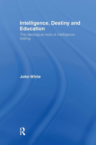 Бумажная книга «Intelligence, Destiny and Education: The Ideological Roots of Intelligence Testing», автор Джон Уайт - фото №1