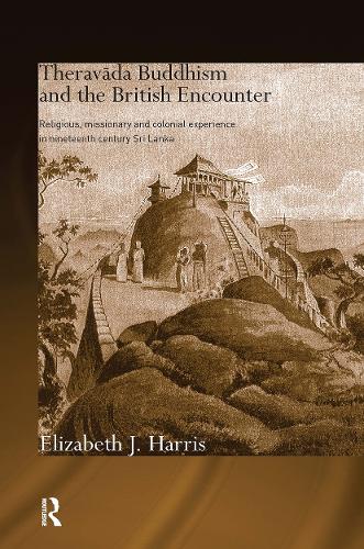 Бумажная книга «Theravada Buddhism and the British Encounter: Religious, Missionary and Colonial Experience in Nineteenth Century Sri Lanka», автор Элизабет Харрис - фото №1