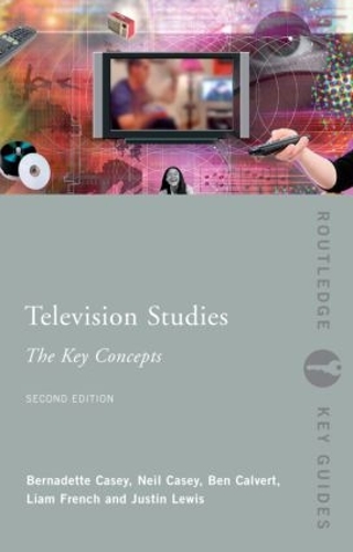 Бумажная книга «Television Studies: The Key Concepts», авторов Бен Калверт, Бернадетт Кейси, Джастин Льюис, Лиам Френч, Нил Кейси - фото №1
