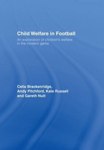 Бумажная книга «Child Welfare in Football: An Exploration of Children's Welfare in the Modern Game», авторов Энди Питчфорд, Селия Брекенридж, Гарет Натт, Кейт Рассел - фото №1