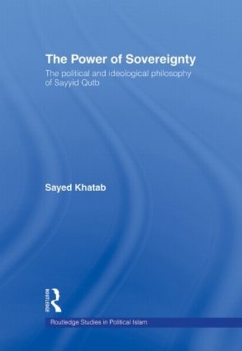 Бумажная книга «The Power of Sovereignty: The Political and Ideological Philosophy of Sayyid Qutb», автор Саид Хатаб - фото №1