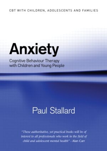 Паперова книга «Anxiety: Cognitive Behaviour Therapy with Children and Young People», автор Пол Сталлард - фото №1