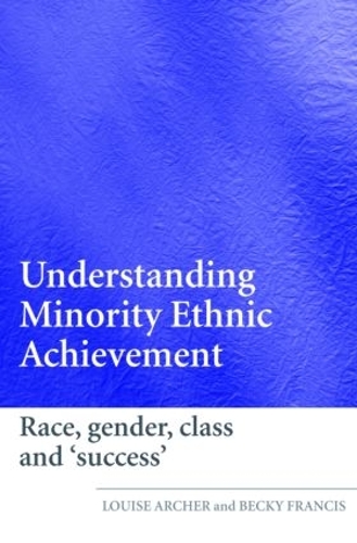 Паперова книга «Understanding Minority Ethnic Achievement: Race, Gender, Class and 'Success'», авторів Беккі Френсіс, Луїза Арчер - фото №1