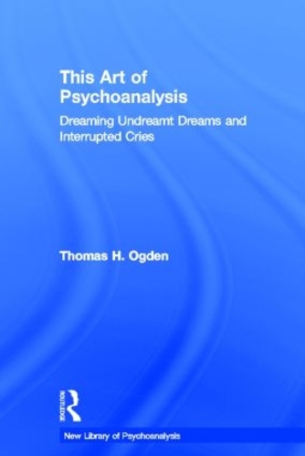 Бумажная книга «This Art of Psychoanalysis: Dreaming Undreamt Dreams and Interrupted Cries», автор Томас Огден - фото №1