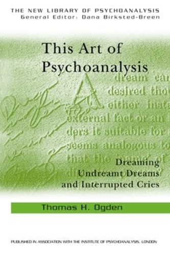Бумажная книга «This Art of Psychoanalysis: Dreaming Undreamt Dreams and Interrupted Cries», автор Томас Огден - фото №1