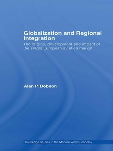 Бумажная книга «Globalization and Regional Integration: The origins, development and impact of the single European aviation market», автор Алан Добсон - фото №1
