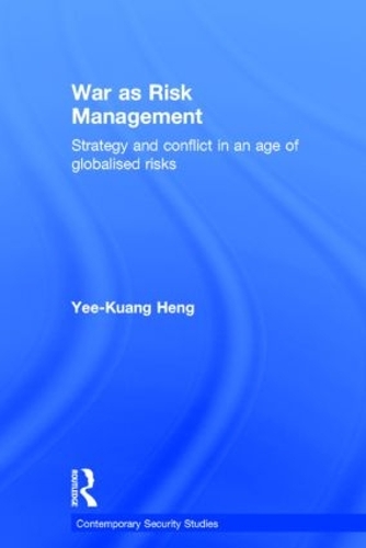 Бумажная книга «War as Risk Management: Strategy and Conflict in an Age of Globalised Risks», автор Йи-Куанг Хенг - фото №1