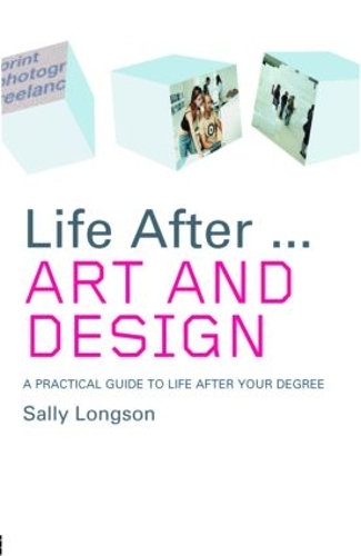Паперова книга «Life After...Art and Design: A practical guide to life after your degree», автор Саллі Лонгсон - фото №1