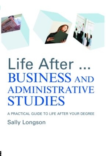 Паперова книга «Life After...Business and Administrative Studies: A practical guide to life after your degree», автор Саллі Лонгсон - фото №1