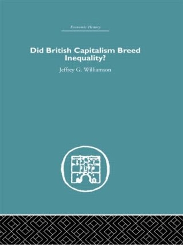 Бумажная книга «Did British Capitalism Breed Inequality?», автор Джеффри Г. Уильямсон - фото №1