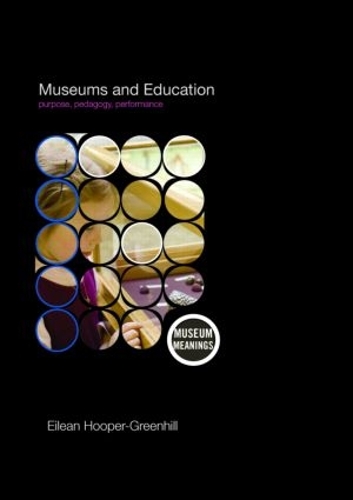 Паперова книга «Museums and Education: Purpose, Pedagogy, Performance», автор Ейлін Хупер-Грінхілл - фото №1