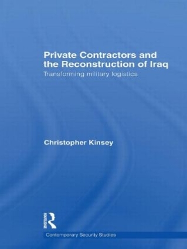 Бумажная книга «Private Contractors and the Reconstruction of Iraq: Transforming Military Logistics», автор Кристофер Кинси - фото №1