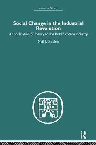 Бумажная книга «Social Change in the Industrial Revolution: An Application of Theory to the British Cotton Industry», автор Нил Дж. Смелсер - фото №1