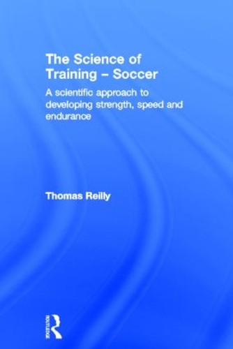 Паперова книга «The Science of Training - Soccer: A Scientific Approach to Developing Strength, Speed and Endurance», автор Томас Рейлі - фото №1