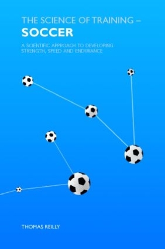 Бумажная книга «The Science of Training - Soccer: A Scientific Approach to Developing Strength, Speed and Endurance», автор Томас Рейли - фото №1