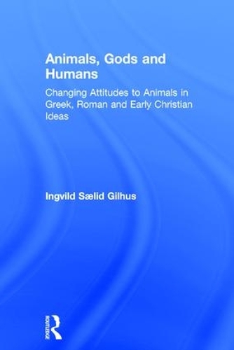 Бумажная книга «Animals, Gods and Humans: Changing Attitudes to Animals in Greek, Roman and Early Christian Thought», автор Ингвильд Саэлид Гилхус - фото №1