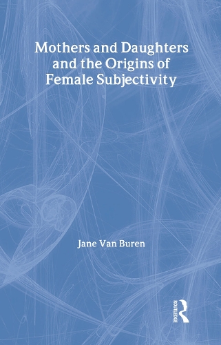 Бумажная книга «Mothers and Daughters and the Origins of Female Subjectivity», автор Джейн Ван Бюрен - фото №1