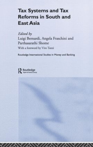 Бумажная книга «Tax Systems and Tax Reforms in South and East Asia», авторов Анджела Фраскини, Луиджи Бернарди, Партасаратхи Шоме - фото №1
