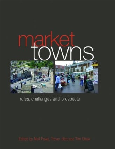 Бумажная книга «Market Towns: Roles, challenges and prospects», авторов Нил Поу, Тим Шоу, Тревор Харт - фото №1