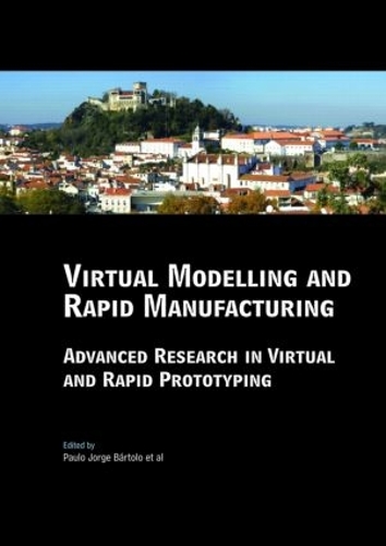 Бумажная книга «Virtual Modelling and Rapid Manufacturing: Advanced Research in Virtual and Rapid Prototyping Proc. 2nd Int. Conf. on Advanced Research in Virtual and Rapid Prototyping, 28 Sep-1 Oct 2005, Leiria, Portugal», автор Пауло Хорхе да Силва Бартоло - фото №1