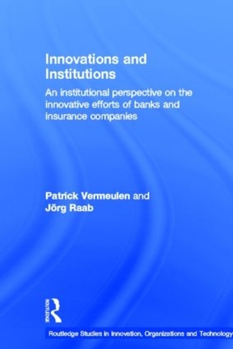 Бумажная книга «Innovations and Institutions: An Institutional Perspective on the Innovative Efforts of Banks and Insurance Companies», авторов Йорг Рааб, Патрик Вермюлен - фото №1