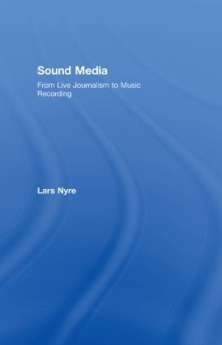 Паперова книга «Sound Media: From Live Journalism to Music Recording», автор Ларс Нюре - фото №1