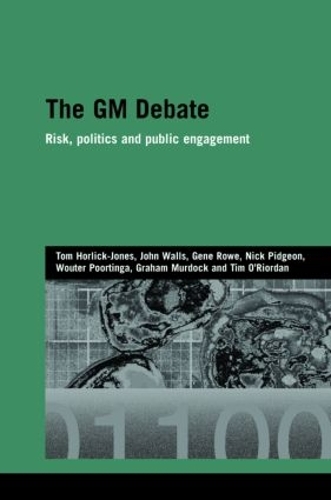 Бумажная книга «The GM Debate: Risk, Politics and Public Engagement», авторов Джин Роу, Грэм Мердок, Джон Уоллс, Ник Пиджон, Тим О'Риордан, Том Хорлик-Джонс, Воутер Портинга - фото №1