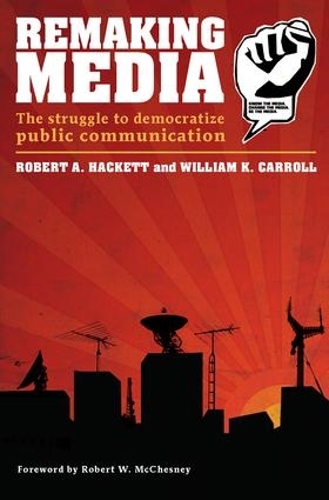 [object Object] «Remaking Media: The Struggle to Democratize Public Communication», авторов Роберт Хакетт, Уильям Кэрролл - фото №1