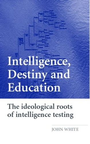 Паперова книга «Intelligence, Destiny and Education: The Ideological Roots of Intelligence Testing», автор Джон Уайт - фото №1