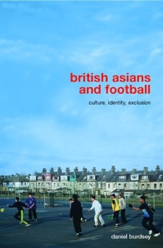 Бумажная книга «British Asians and Football: Culture, Identity, Exclusion», автор Дэниел Бердсей - фото №1
