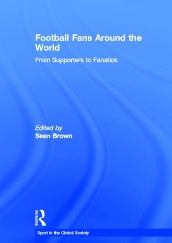 Паперова книга «Football Fans Around the World: From Supporters to Fanatics» - фото №1