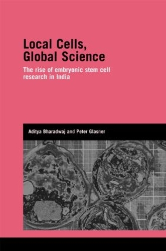Бумажная книга «Local Cells, Global Science: The Rise of Embryonic Stem Cell Research in India», авторов Адитья Бхарадвадж, Питер Гласнер - фото №1