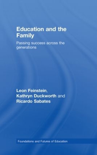 Бумажная книга «Education and the Family: Passing Success Across the Generations», авторов Кэтрин Дакворт, Леон Файнштейн, Рикардо Сабатес - фото №1
