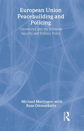 Бумажная книга «European Union Peacebuilding and Policing: Governance and the European Security and Defence Policy», авторов Майкл Мерлинген, Раса Остраускайте - фото №1