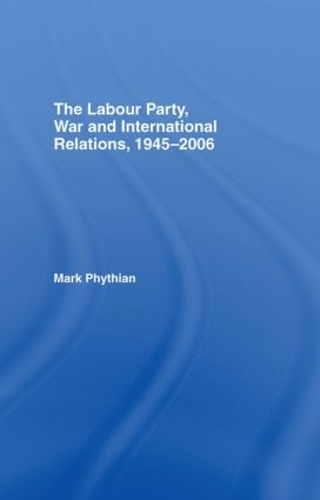 Бумажная книга «The Labour Party, War and International Relations, 1945-2006», автор Марк Фитиан - фото №1