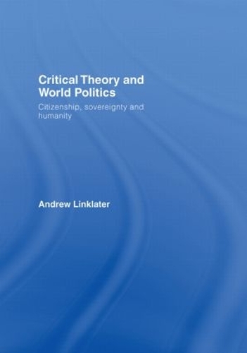 Бумажная книга «Critical Theory and World Politics: Citizenship, Sovereignty and Humanity», автор Эндрю Линклейтер - фото №1