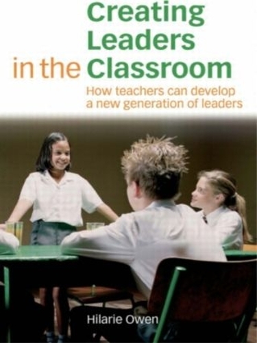Паперова книга «Creating Leaders in the Classroom: How Teachers Can Develop a New Generation of Leaders», автор Хіларі Оуен - фото №1