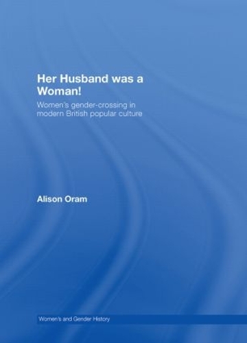 Бумажная книга «Her Husband was a Woman!: Women's Gender-Crossing in Modern British Popular Culture», автор Элисон Орам - фото №1