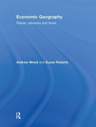 Паперова книга «Economic Geography: Places, Networks and Flows», авторів Ендрю Вуд, Сюзан Робертс - фото №1